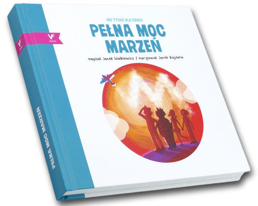 PEŁNA MOC MARZEŃ, Jacek Walkiewicz, il. Jarek Kajdana