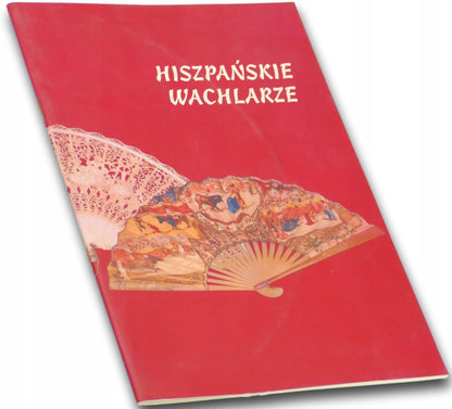 Hiszpańskie wachlarze Państwowe Muzeum Etnograficzne w Warszawie [katalog]