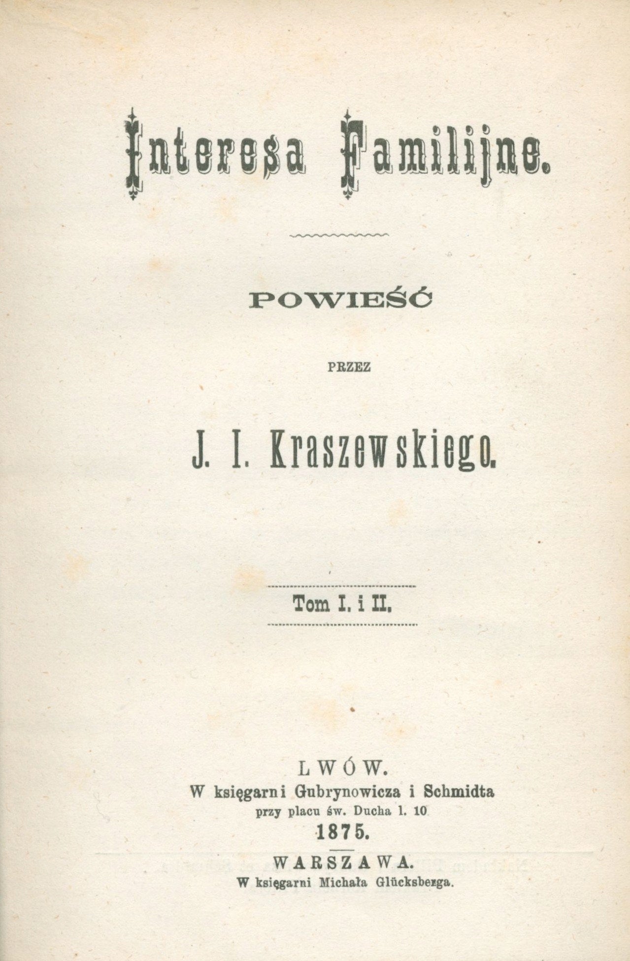 Kraszewski Ignacy Józef - Interesa familijne, t. I i II [Lwów 1875]