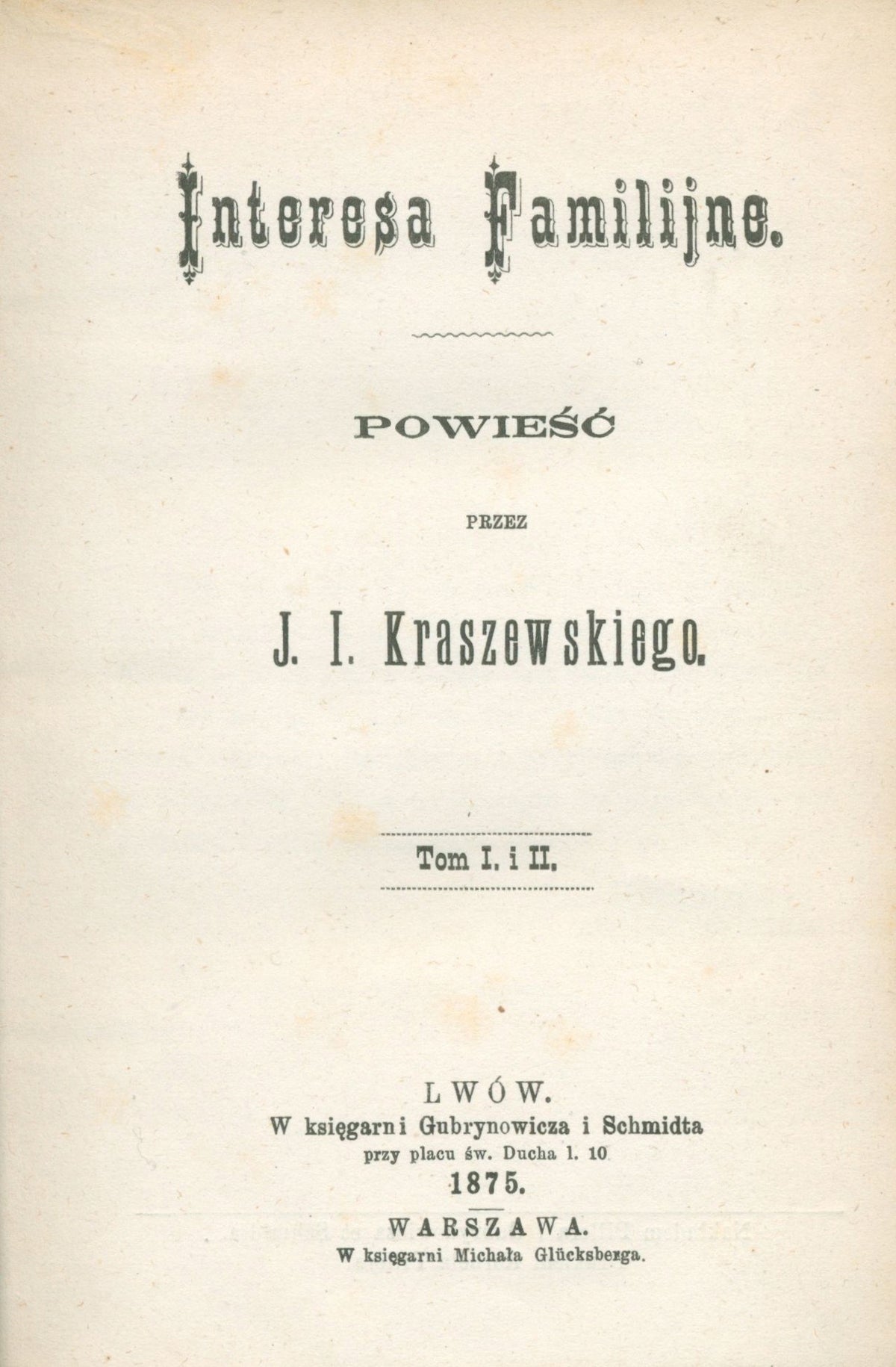Kraszewski Ignacy Józef - Interesa familijne, t. I i II [Lwów 1875]