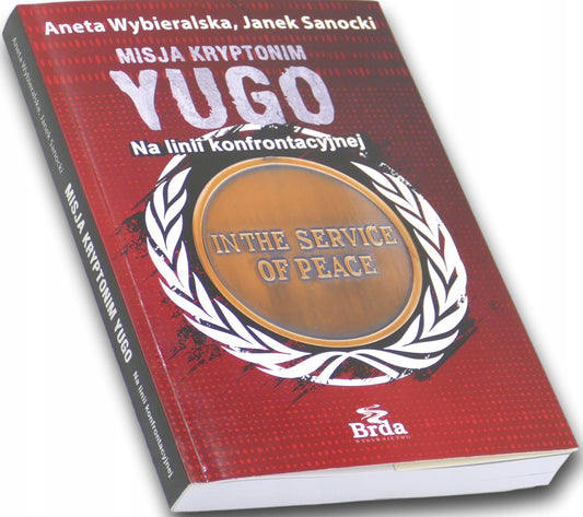 Misja kryptonim Yugo. Na linii konfrontacyjnej A. Wybieralska, J. Sanocki