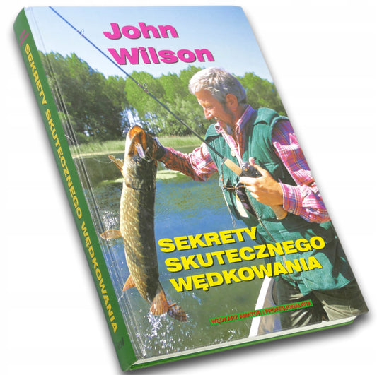 SEKRETY SKUTECZNEGO WĘDKOWANIA, JOHN WILSON
