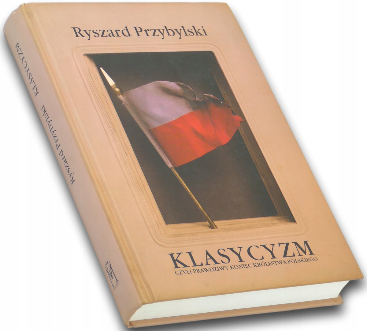 Klasycyzm czyli Prawdziwy koniec Królestwa Polskiego Ryszard Przybylski