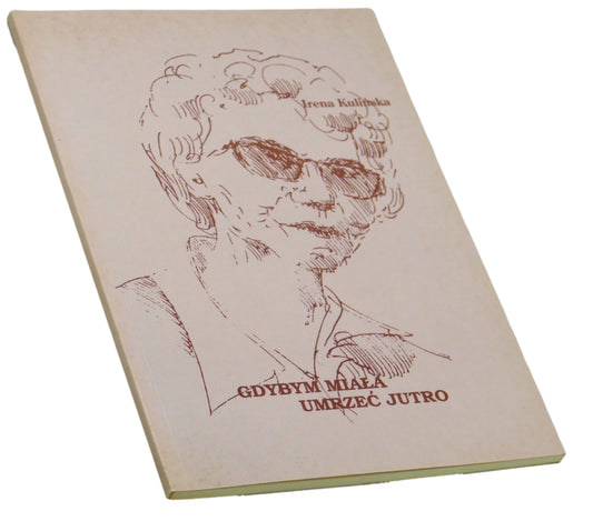 Gdybym miała umrzeć jutro - Irena Kulińska [Autograf]