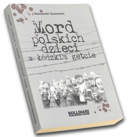 Aleksander Szumański Mord polskich dzieci w Łódzkim getcie