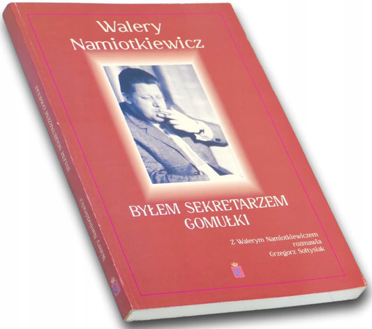 Byłem sekretarzem Gomułki, Walery Namiotkiewicz, Grzegorz Sołtysiak