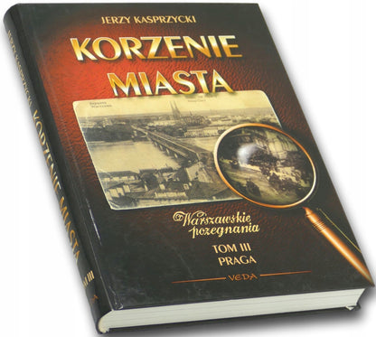 Korzenie miasta tom III Praga Jerzy Kasprzycki
