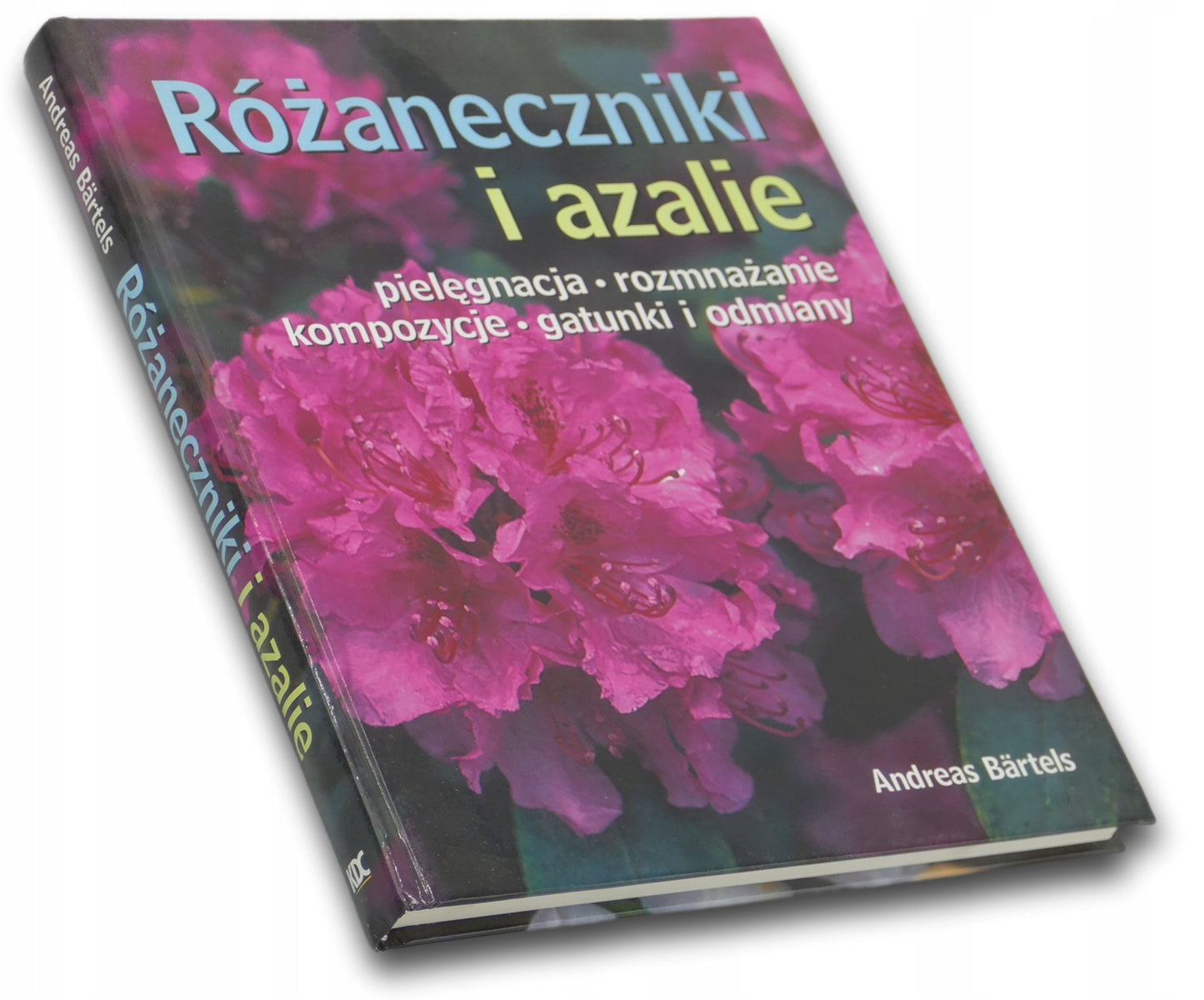 Andreas Bartels, Różaneczniki i azalie, pielęgnacja, rozmnażanie...