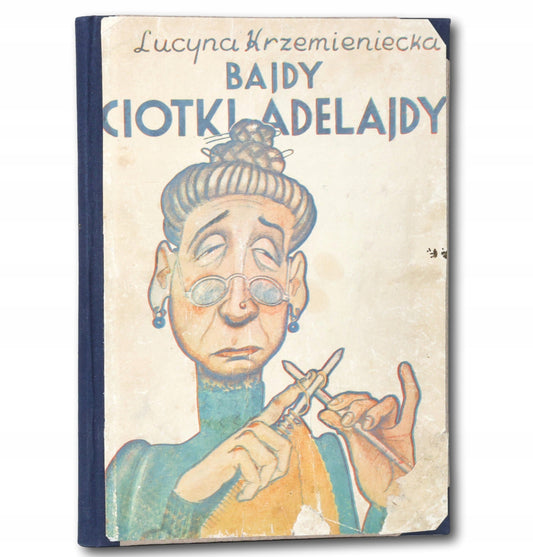 Bajdy ciotki Adelajdy Justyna Krzemieniecka [Sł. Szpakowski, St. Bobiński]