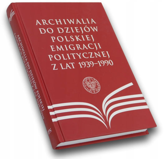 Archiwalia do dziejów polskiej emigracji politycznej z lat 1939-1990