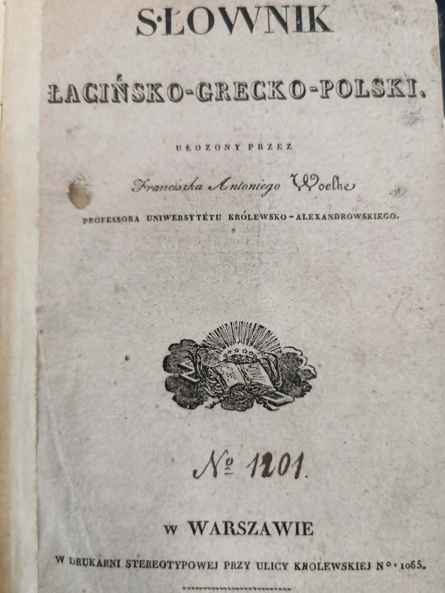Słownik łacińsko - grecko - polski, Franciszek A. Woelke [1831]