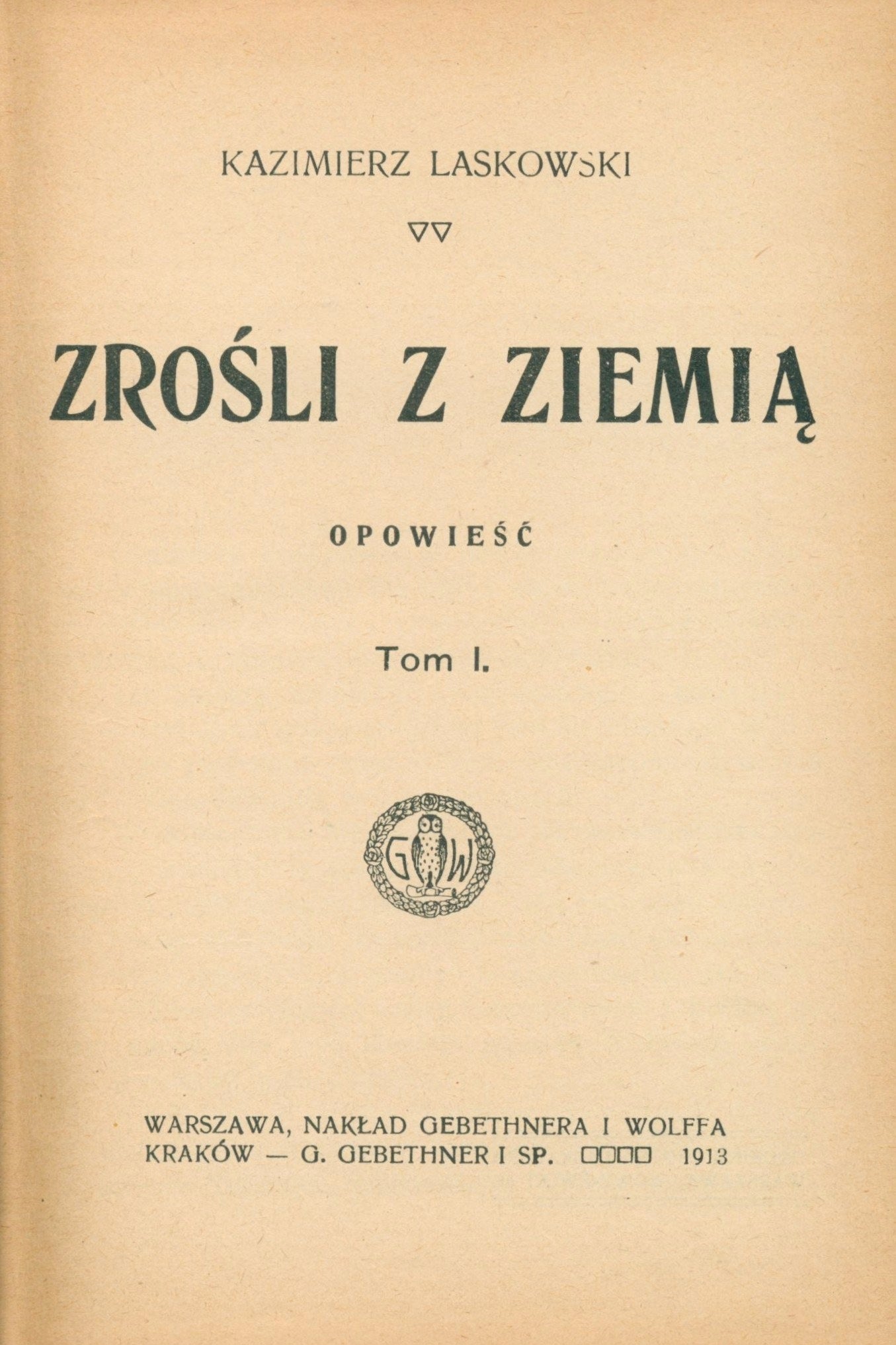 Zrośli z ziemią. Opowieść [T. 1-2] Kazimierz Laskowski [1913]