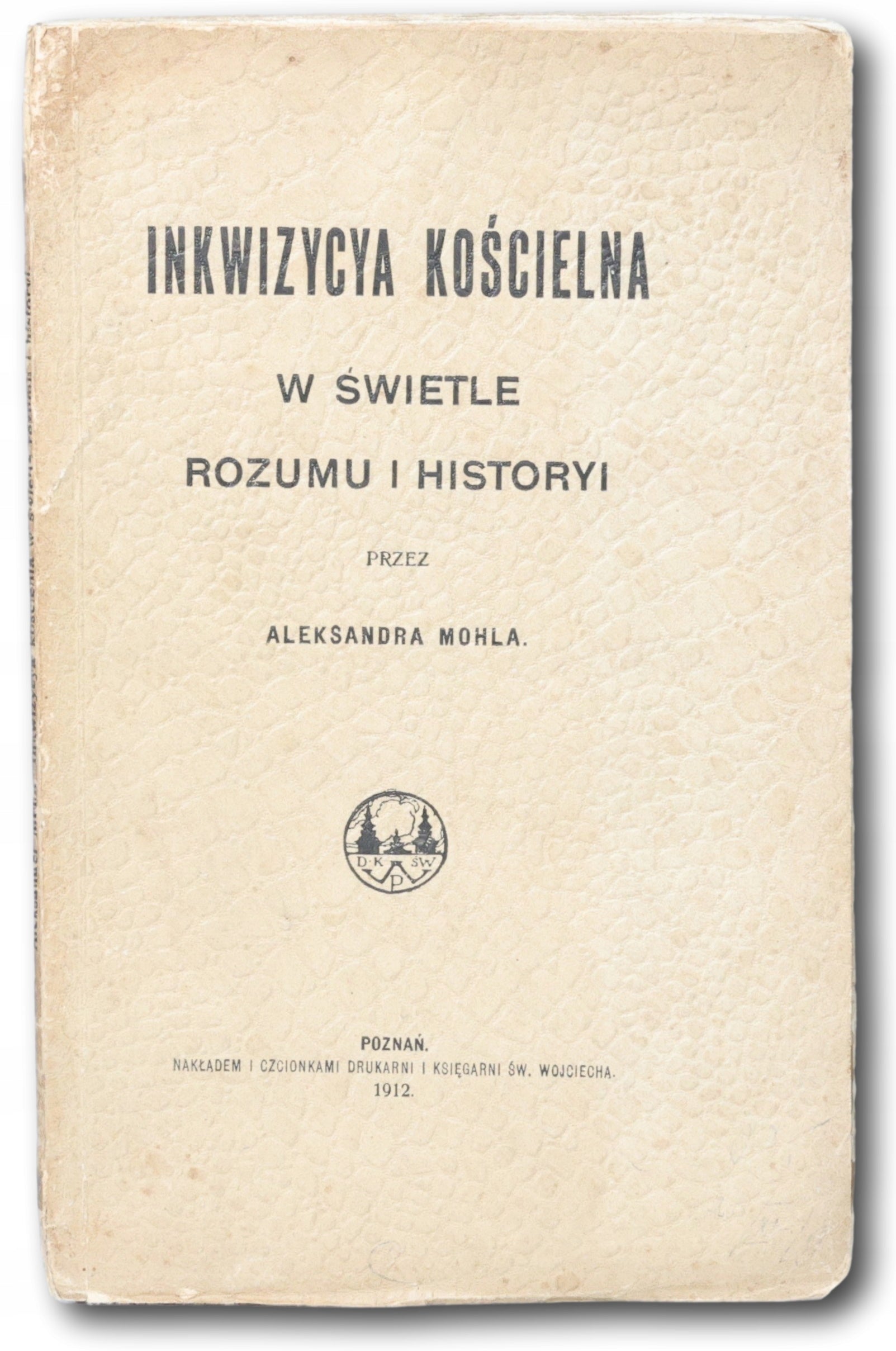 Mohl Aleksander- Inkwizycya kościelna w świetle rozumu i historyi [1912]