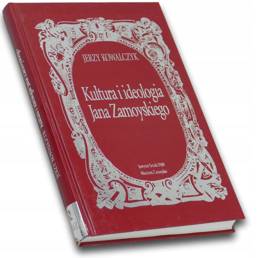 Kultura i ideologia Jana Zamoyskiego Jerzy Kowalczyk