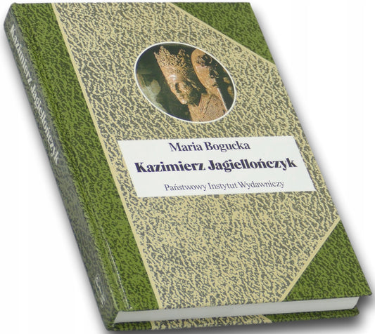 Kazimierz Jagiellończyk Maria Bogucka [Biografie Sławnych Ludzi]