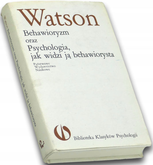 Behawioryzm oraz Psychologia, jak widzi ją behawiorysta, John B Watson