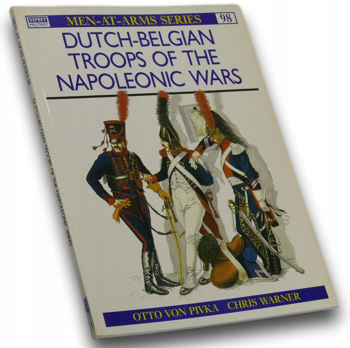 Dutch-Belgian Troops of the Napoleonic Wars Otto von Pivka, Chris Warner