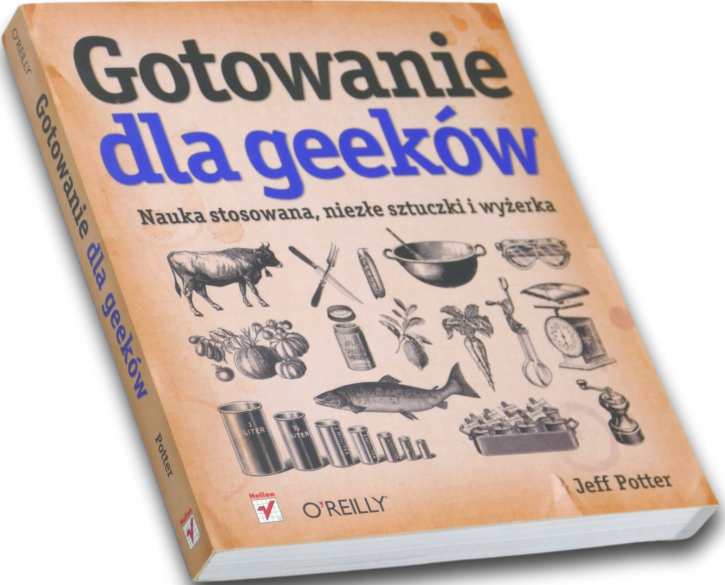 Gotowanie dla Geeków Nauka stosowana niezłe sztuczki i wyżerka, Jeff Potter