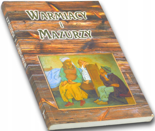 Warmiacy i Mazurzy. Życie codzienne ludności wiejskiej w I połowie XIX w.