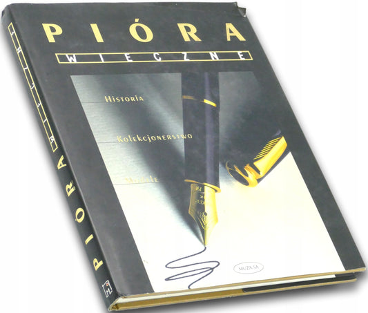 Pióra wieczne. Historia - kolekcjonerstwo - modele Praca zbiorowa