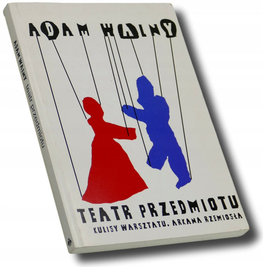 Teatr przedmiotu: kulisy warsztatu, arkana rzemiosła, Adam Walny