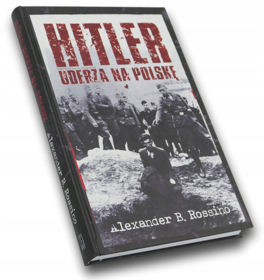 Hitler uderza na Polskę Alexander Brian Rossino