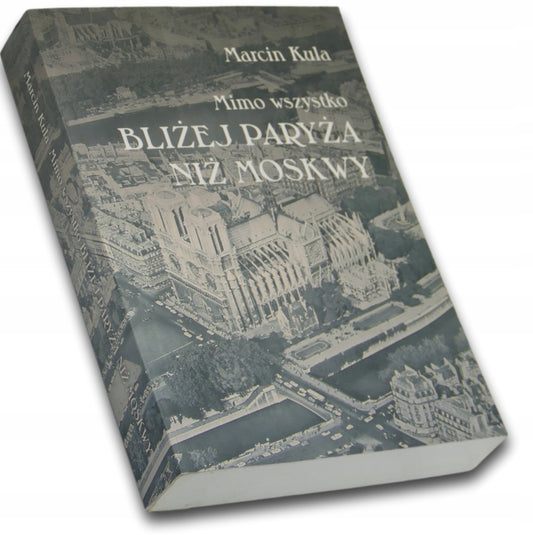 Mimo wszystko bliżej Paryża niż Moskwy - Marcin Kula