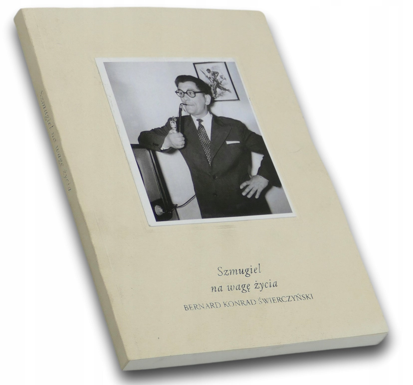 Szmugiel na wagę życia Bernard Konrad Świerczyński