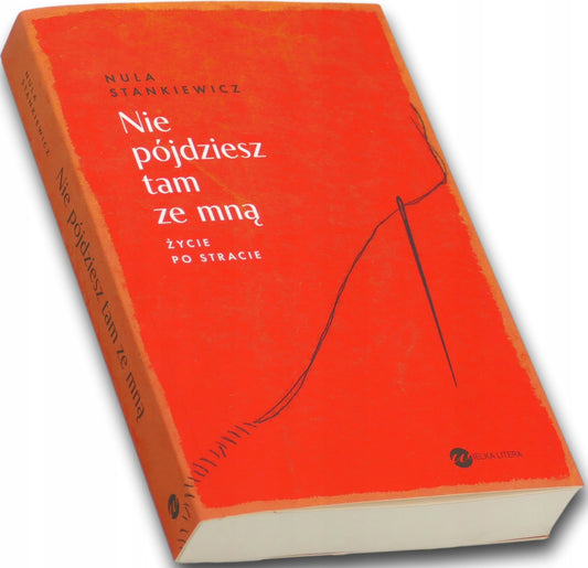 Nie pójdziesz tam ze mną. Życie po stracie Nula Stankiewicz