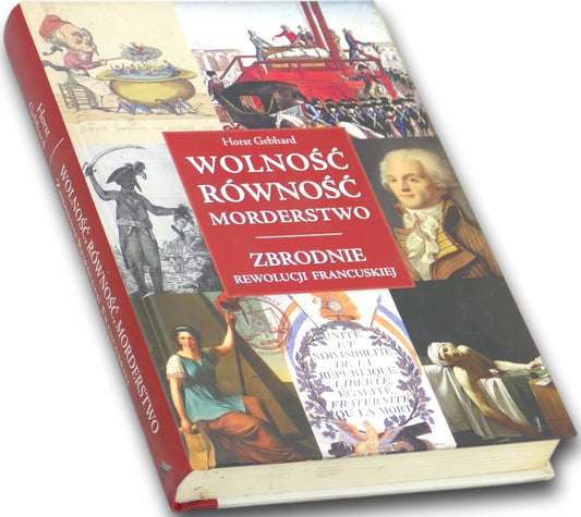 Wolność, równość, morderstwo. Zbrodnie rewolucji francuskiej -Horst Gebhard