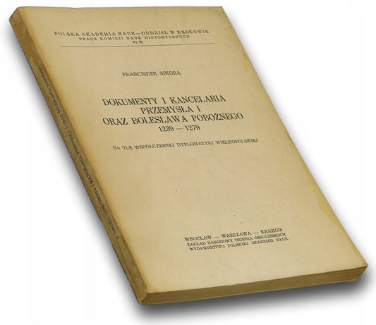 Dokumenty i kancelaria Przemysła I oraz Bolesława Pobożnego Sikora