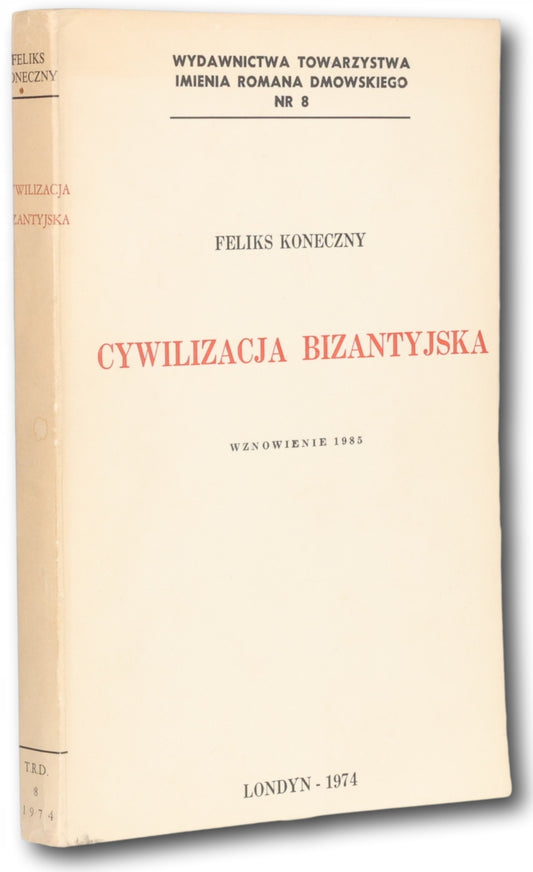 Koneczny Feliks - Cywilizacja bizantyjska, t.I i II [Londyn 1974]