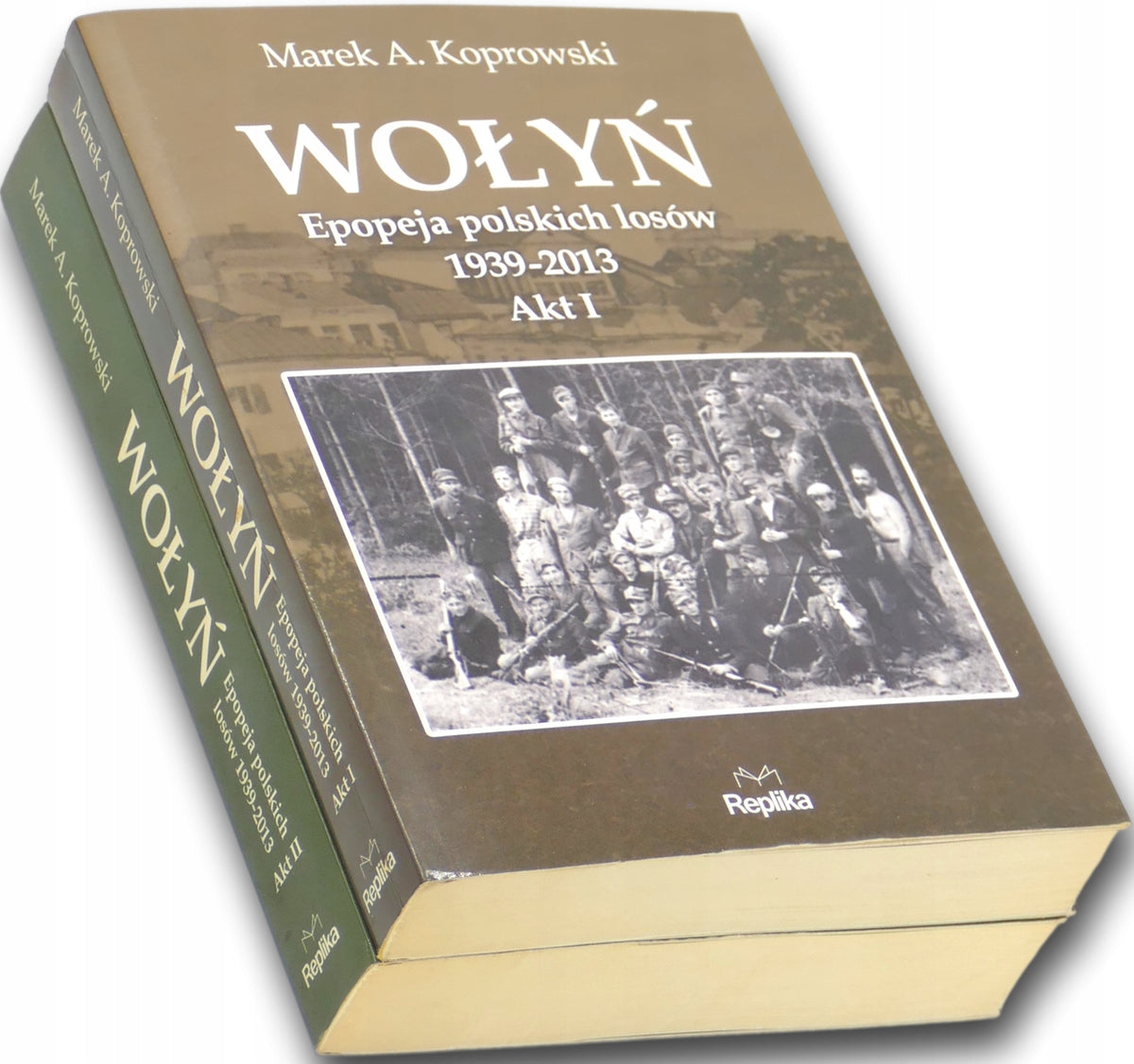 Wołyń. Epopeja polskich losów 1939-2013. Akt I-II Marek A. Koprowski