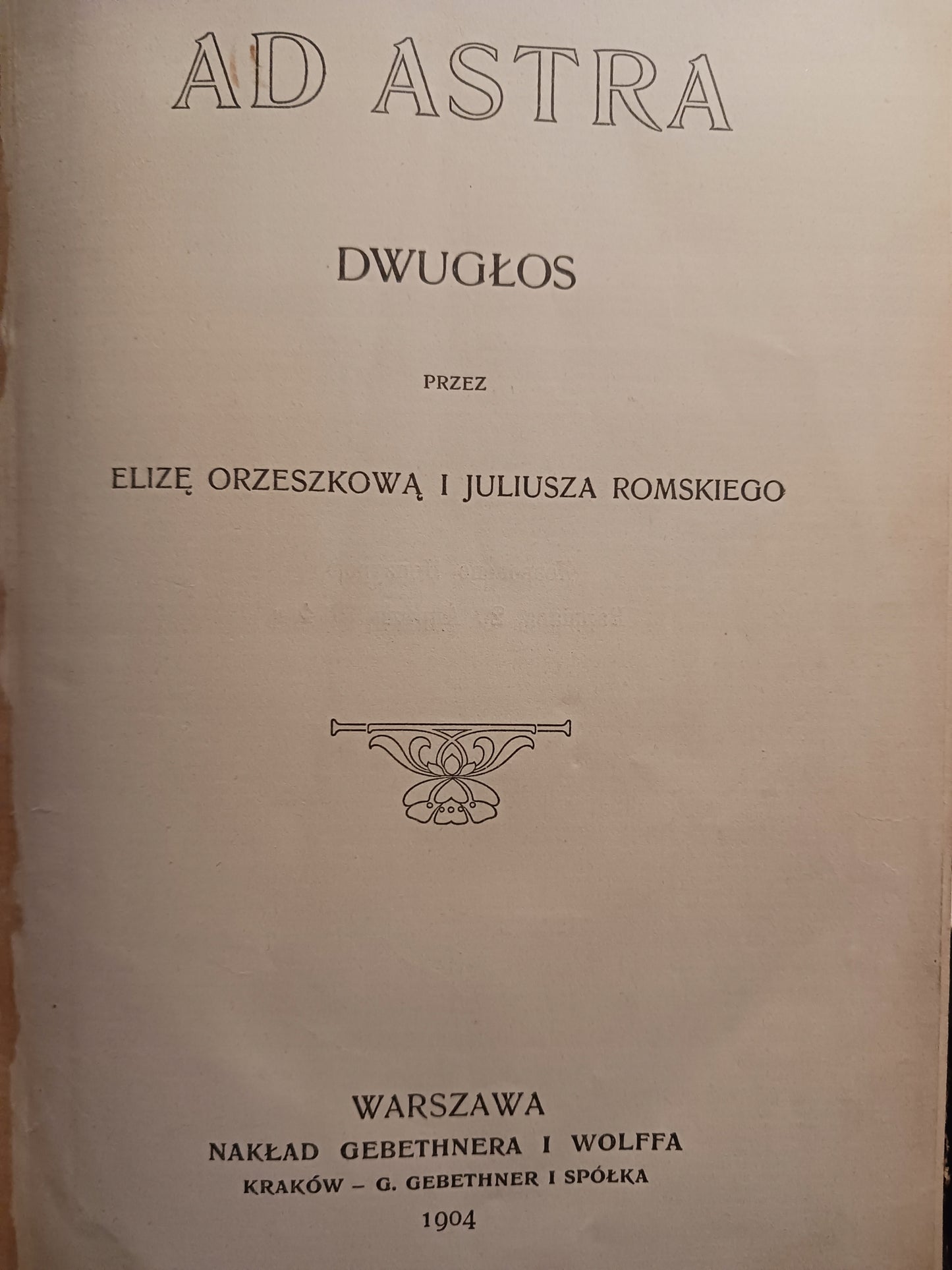 Ad Astra dwugłos Eliza Orzeszkowa, Juliusz Romski [wydanie z roku 1904]