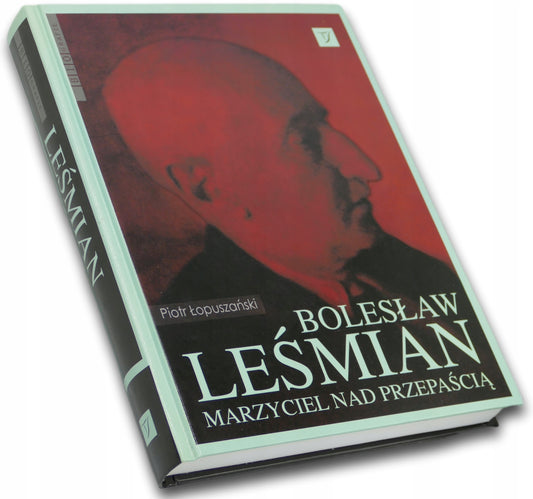 Bolesław Leśmian Marzyciel nad przepaścią Piotr Łopuszański