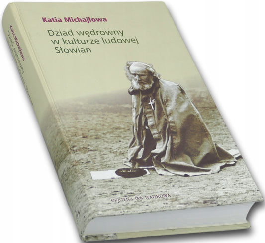 Dziad wędrowny w kulturze ludowej Słowian Katia Michajłowa