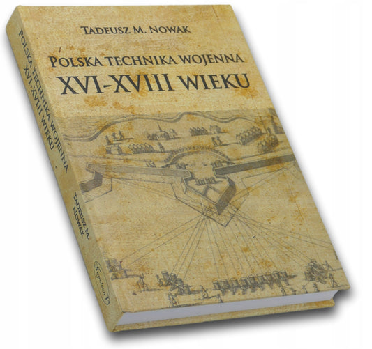 Polska technika wojenna XVI-XVIII wieku Tadeusz Marian Nowak