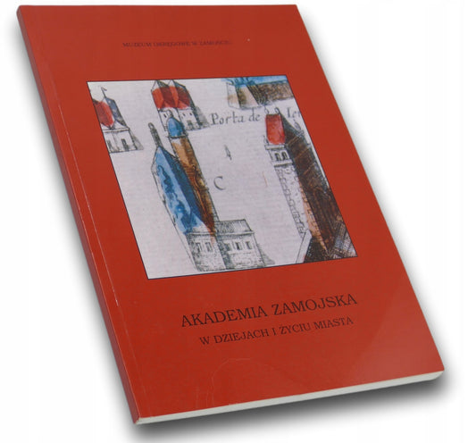 Akademia Zamojska w dziejach i życiu miasta Praca zbiorowa