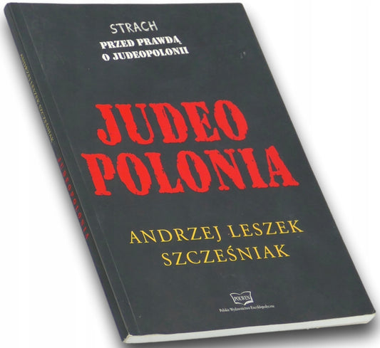 Judeo Polonia strach przed prawdą o judeopolonii, Andrzej Leszek Szcześniak