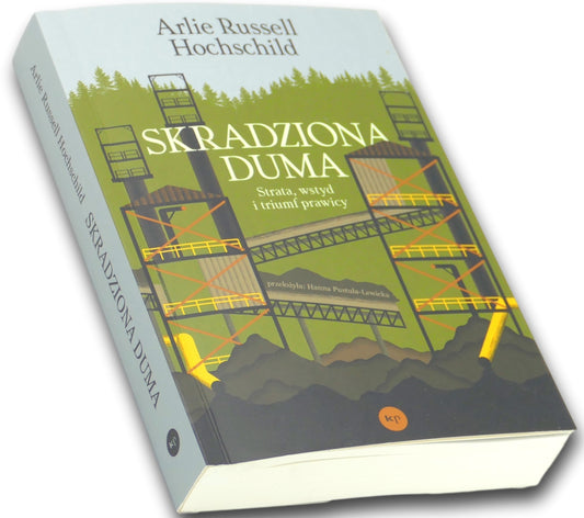 Skradziona duma. Strata, wstyd i triumf prawicy, Arlie Russell Hochschild