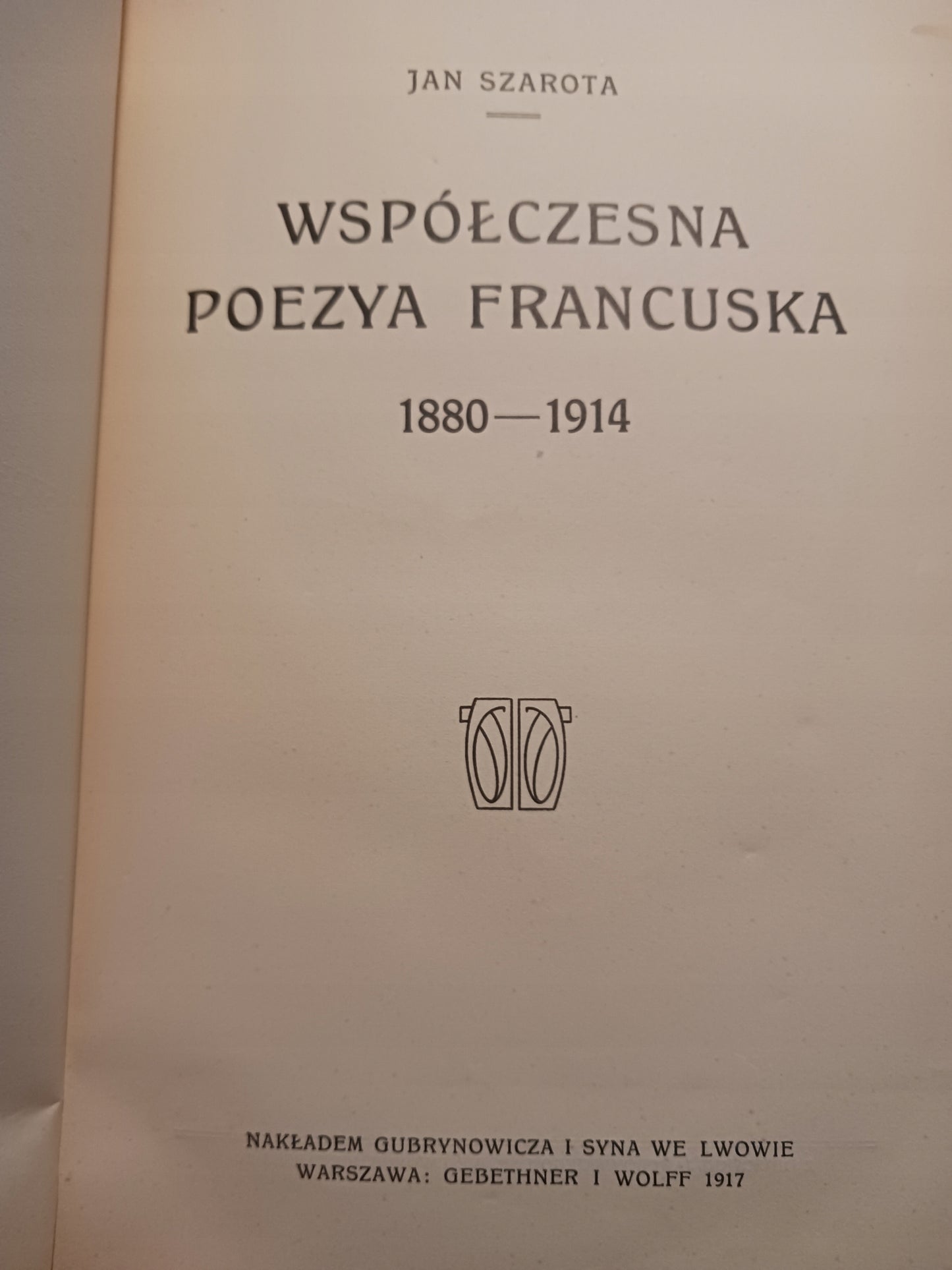Współczesna poezya francuska 1880-1914 Jan Szarota [wydanie z 1917 roku]