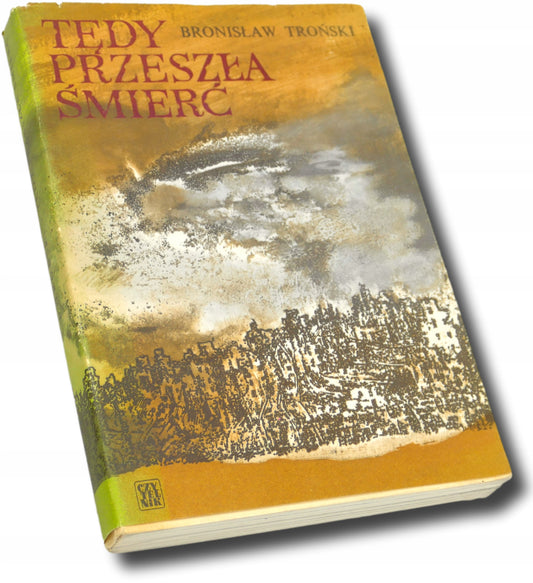 TĘDY PRZESZŁA ŚMIERĆ, BRONISŁAW TROŃSKI