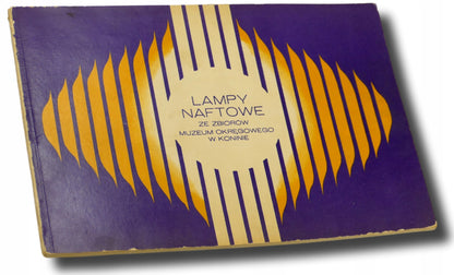 Lampy naftowe ze zbiorów Muzeum Okręgowego w Koninie [mały nakład]