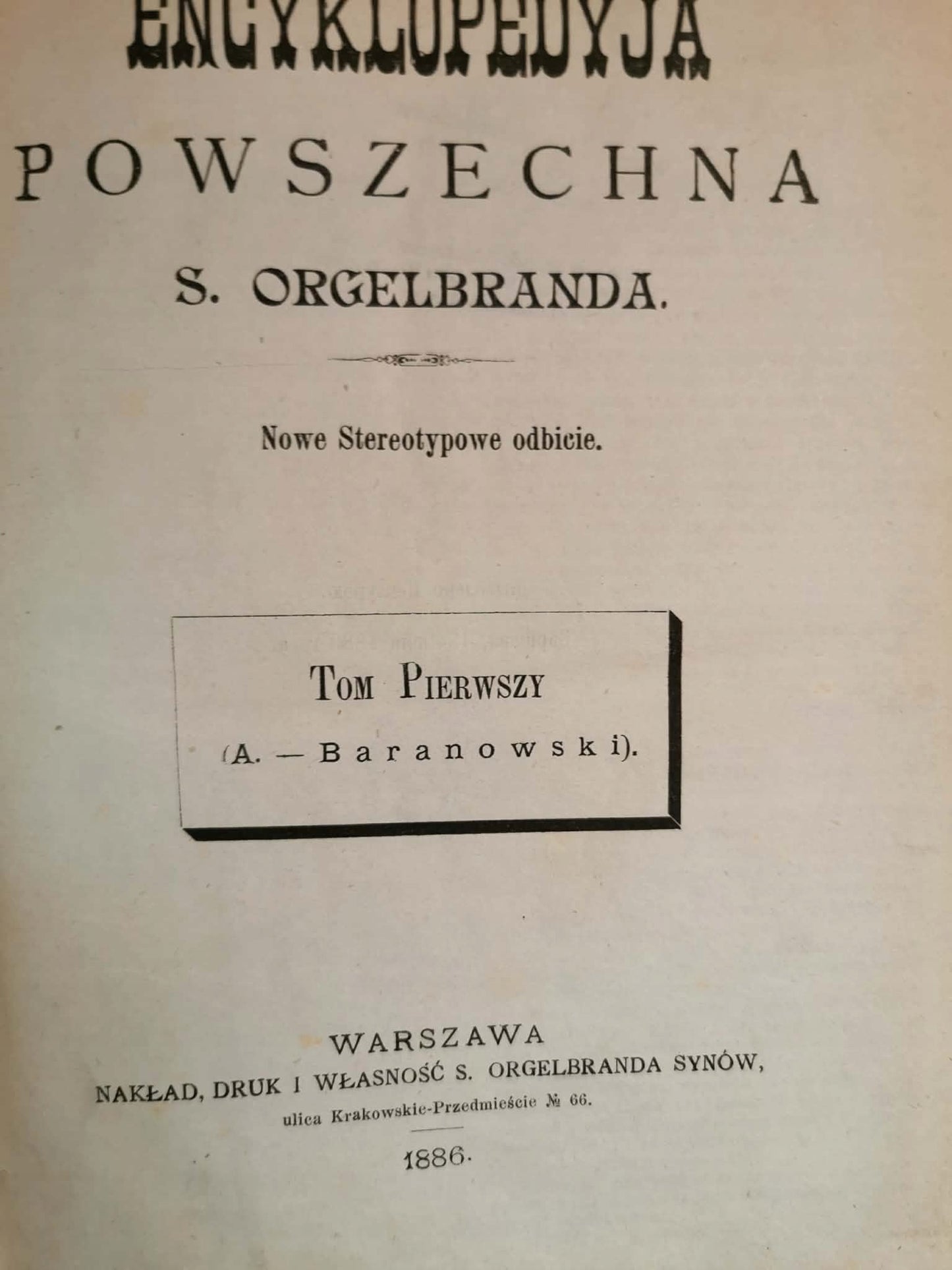 Encyklopedia powszechna S. Orgelbranda, t. I A. Baranowski [1886]