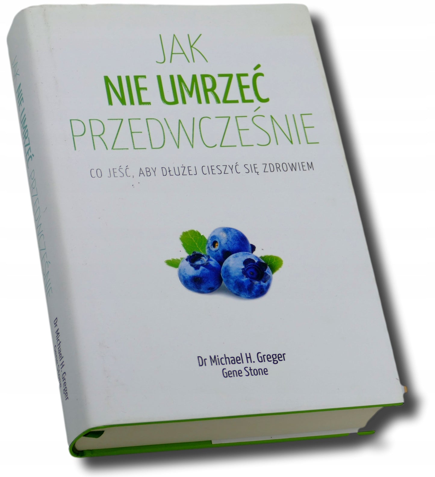 Jak nie umrzeć przedwcześnie Michael Greger, Gene Stone