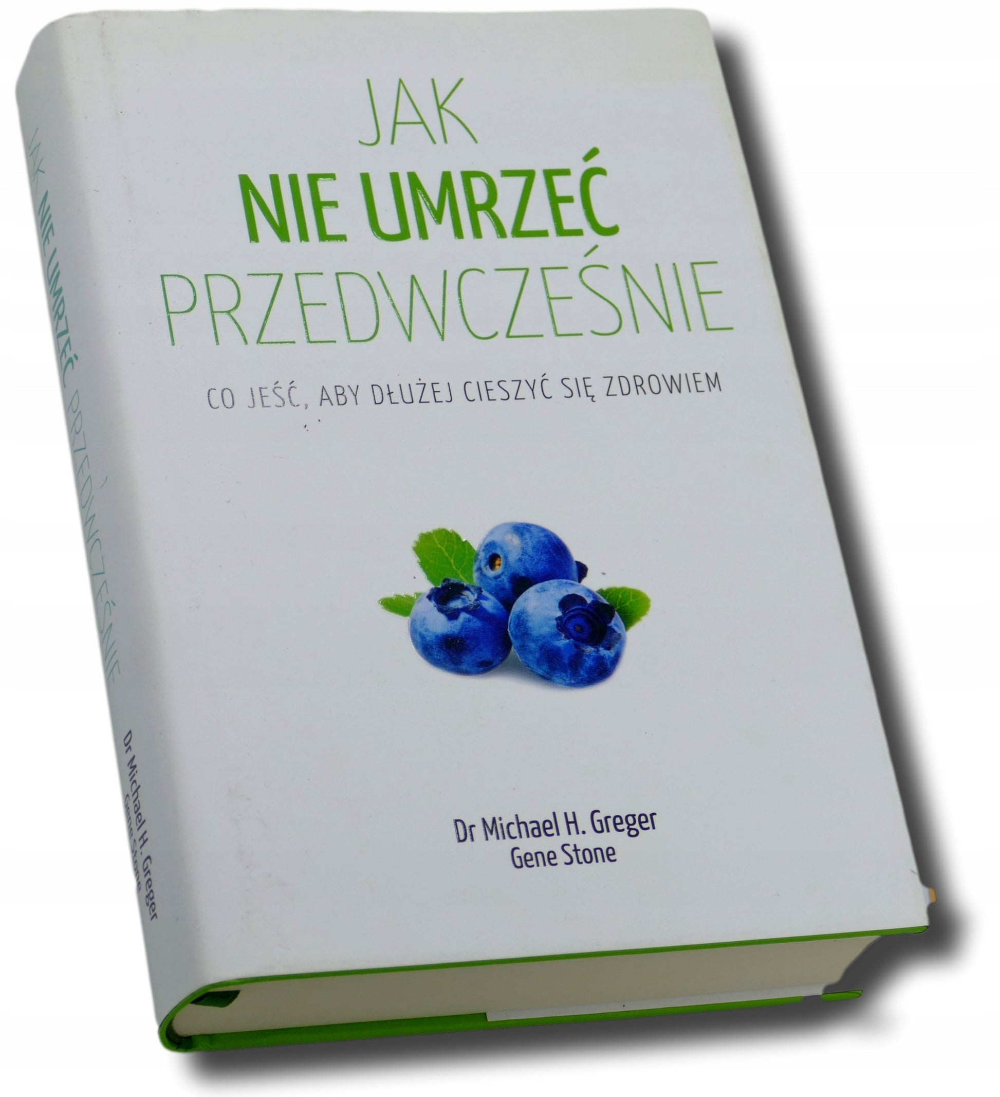 Jak nie umrzeć przedwcześnie Michael Greger, Gene Stone