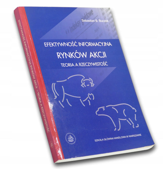 Efektywność informacyjna rynków akcji Sebastian B. Buczek [dedykacja]