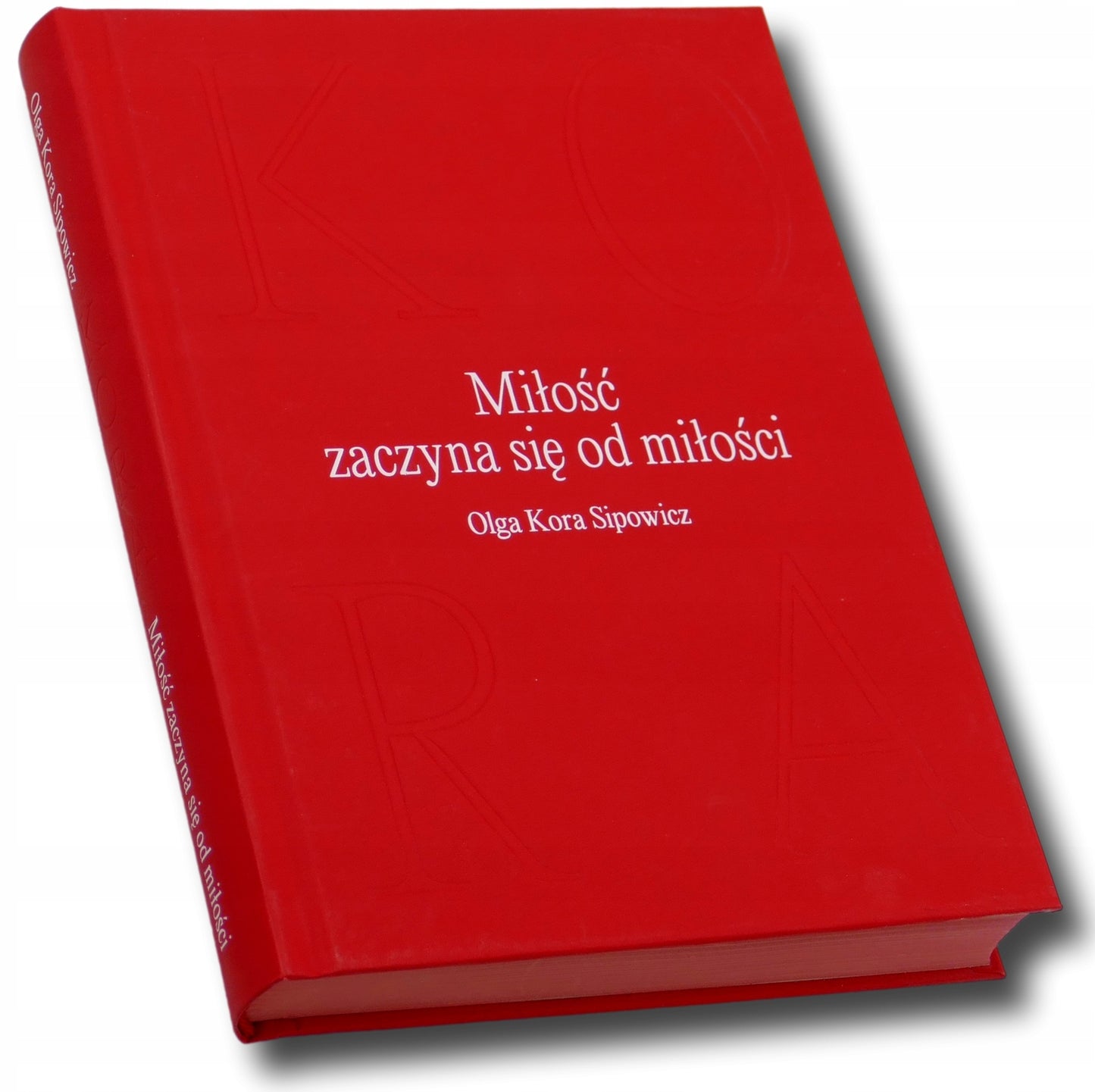 Miłość zaczyna się od miłości Olga Kora Sipowicz