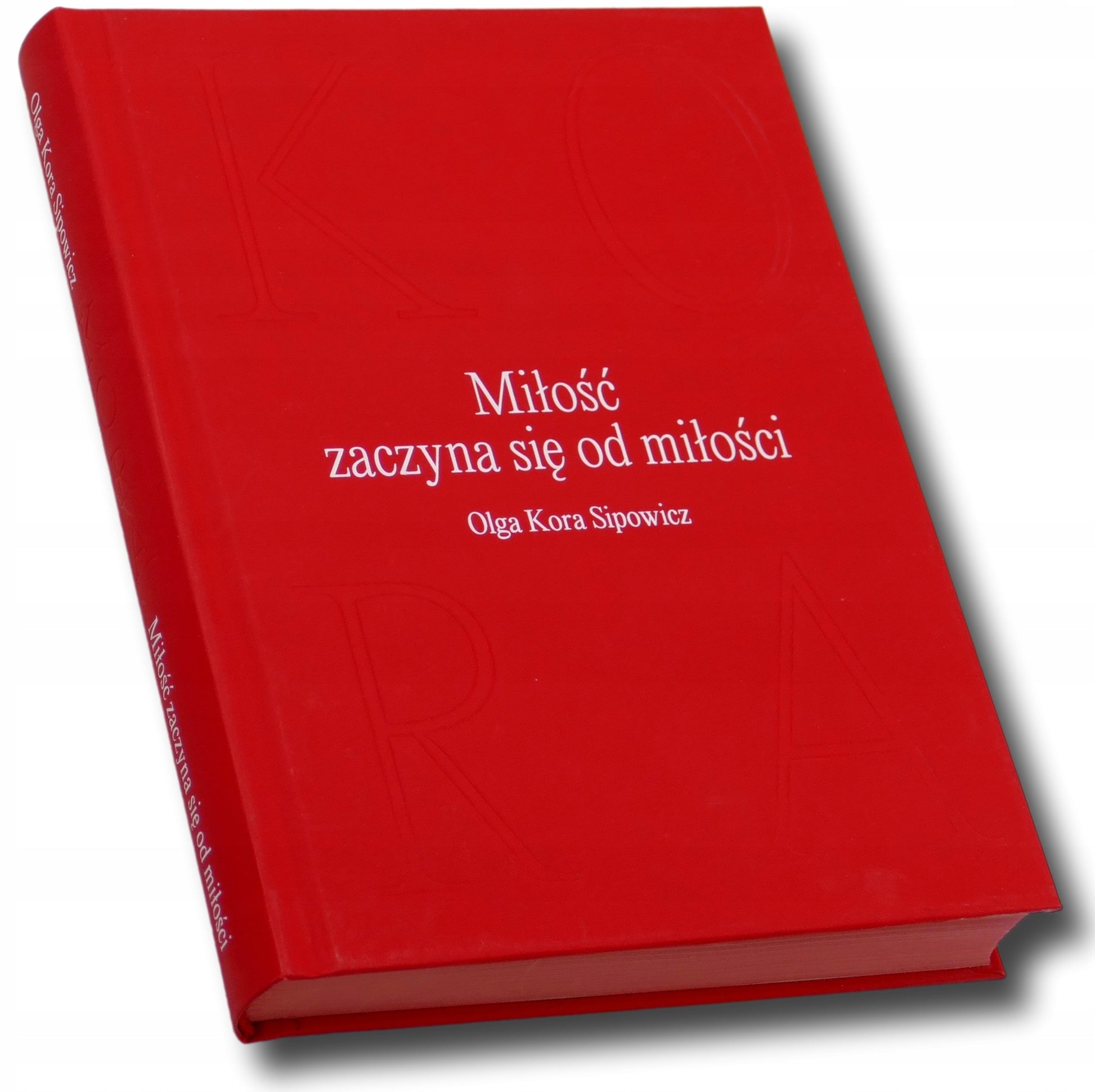 Miłość zaczyna się od miłości Olga Kora Sipowicz