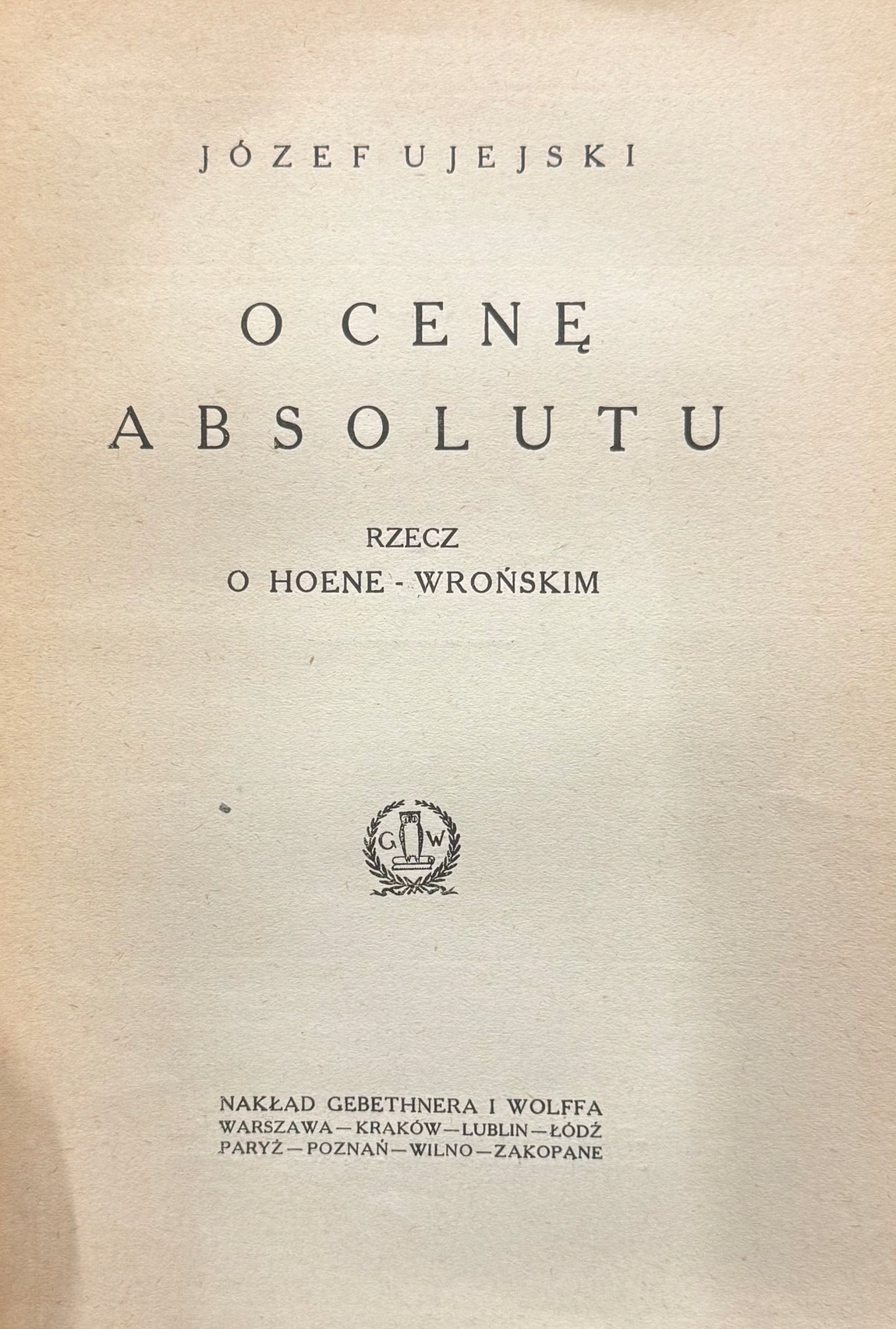O cenę absolutu Rzecz o Hoene-Wrońskim Józef Ujejski [1925]